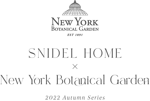 NEW YORK BOTANICAL GARDEN × SNIDEL HOME
